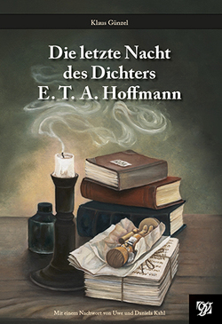 Die letzte Nacht des Dichters E.T.A. Hoffmann von Günzel,  Klaus, Kahl,  Daniela, Kahl,  Uwe