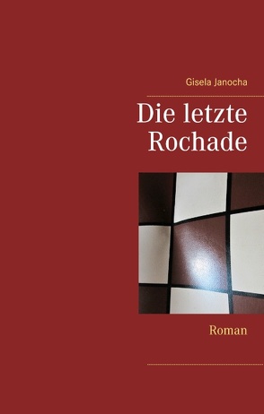 Die letzte Rochade von Huber,  Rudolf, Janocha,  Gisela