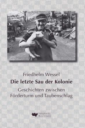 Die letzte Sau der Kolonie von Wessel,  Friedhelm