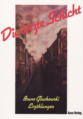 Die letzte Schicht von Gluchowski,  Bruno, Kurowski,  Walter