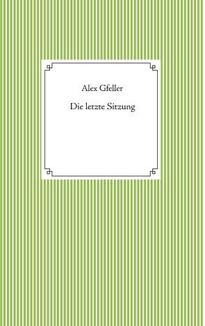 Die letzte Sitzung von Gfeller,  Alex