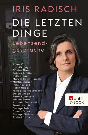 Die letzten Dinge von Aichinger,  Ilse, Bitow,  Andrej, Butor,  Michel, Grass,  Günter, Green,  Julien, Kertész,  Imre, Kirsch,  Sarah, Klüger,  Ruth, Mayröcker,  Friederike, Modiano,  Patrick, Nádas,  Péter, Oz,  Amos, Radisch,  Iris, Reich-Ranicki,  Marcel, Rühmkorf ,  Peter, Simon,  Claude, Steiner,  George, Tabori,  George, Tabucchi,  Antonio, Walser,  Martin