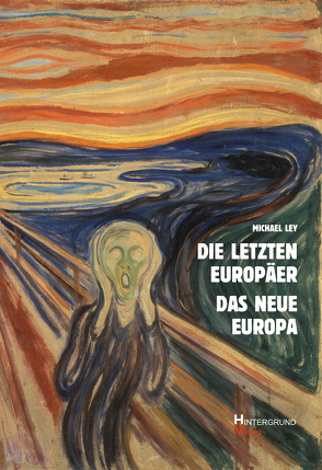 Die letzten Europäer Das neue Europa von Ley,  Michael