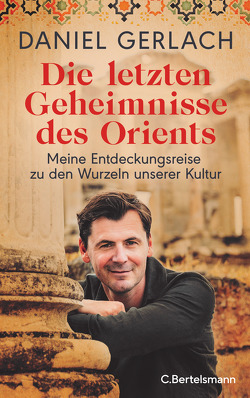 Die letzten Geheimnisse des Orients von Gerlach,  Daniel