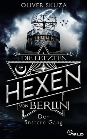 Die letzten Hexen von Berlin – Der finstere Gang von Skuza,  Oliver