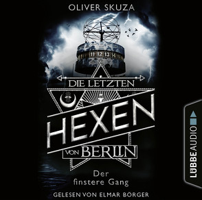 Die letzten Hexen von Berlin – Folge 02: Der finstere Gang von Börger,  Elmar, Skuza,  Oliver