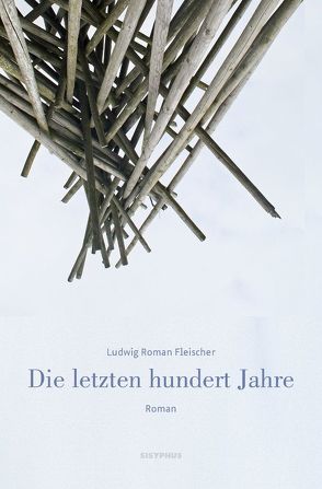 Die letzten hundert Jahre von Fleischer,  Ludwig Roman