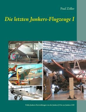 Die letzten Junkers-Flugzeuge I von Zöller,  Paul