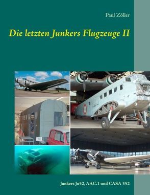 Die letzten Junkers Flugzeuge II von Zöller,  Paul