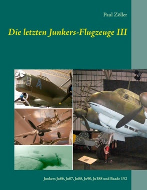 Die letzten Junkers-Flugzeuge III von Zöller,  Paul