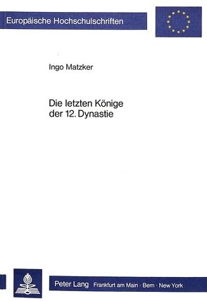 Die letzten Könige der 12. Dynastie von Matzker,  Ingo