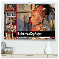 Die letzten Kopfjäger – Zeitzeugen einer Kultur im Nagaland (hochwertiger Premium Wandkalender 2024 DIN A2 quer), Kunstdruck in Hochglanz von Herzog,  Michael