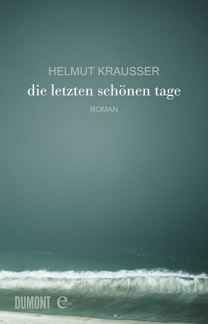 Die letzten schönen Tage von Krausser,  Helmut