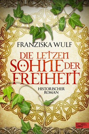 Die letzten Söhne der Freiheit von Wulf,  Franziska