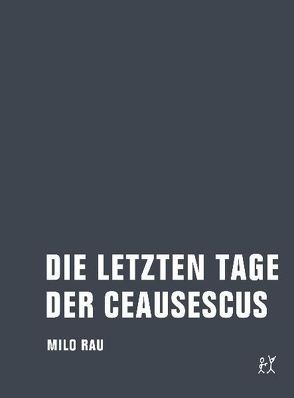 Die letzten Tage der Ceausescus von Bude,  Heinz, Iliescu,  Ion, Kittler,  Friedrich, Koenen,  Gerd, Rau,  Milo, Ujica,  Andrei