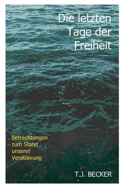 Die letzten Tage der Freiheit von Becker,  T.J.