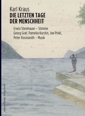 Die letzten Tage der Menschheit von Graf,  Georg, Kraus,  Karl, Kurstin,  Pamelia, Pinkl,  Joe, Rosmanith,  Peter, Steinhauer,  Erwin