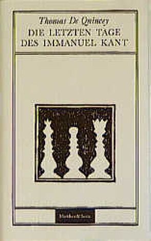 Die letzten Tage des Immanuel Kant von de Quincey,  Thomas, Jaeggy,  Fleur, Langendorf,  Cornelia