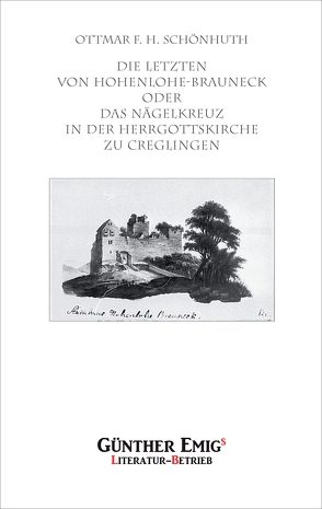 Die Letzten von Hohenlohe-Brauneck oder Das Nägelkreuz in der Herrgottskirche zu Creglingen von Schönhuth,  Ottmar