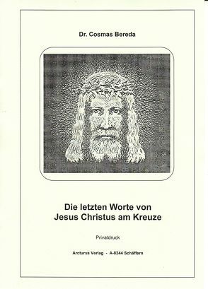 Die letzten Worte von Jesus Christus am Kreuze von Bereda,  Dr. Cosmas