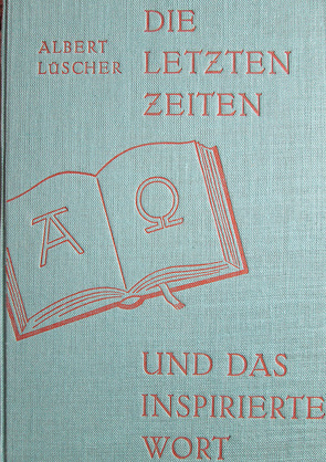 Die letzten Zeiten und das inspirierte Wort von Lüscher,  Albert