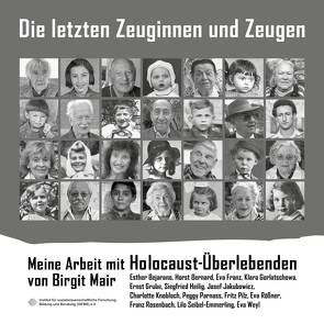 Die letzten Zeuginnen und Zeugen – Meine Arbeit mit Holocaust-Überlebenden – von Mair,  Birgit