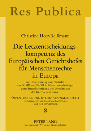 Die Letztentscheidungskompetenz des Europäischen Gerichtshofes für Menschenrechte in Europa von Heer-Reißmann,  Christine