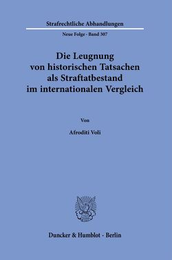 Die Leugnung von historischen Tatsachen als Straftatbestand im internationalen Vergleich. von Voli,  Afroditi