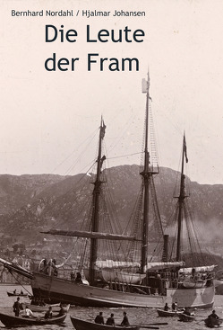 Die Leute der Fram von Johansen,  Hjalmar, Nordahl,  Bernhard