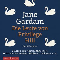 Die Leute von Privilege Hill von Baltscheit,  Martin, Blum,  Gabriele, Bogdan,  Isabel, Gardam,  Jane, Hartmann,  Maria, Malton,  Leslie, Meckbach,  Eva, Oschek,  Monika, Trauttmansdorff,  Victoria, Tscharre,  Ulrike C., von Manteuffel,  Felix