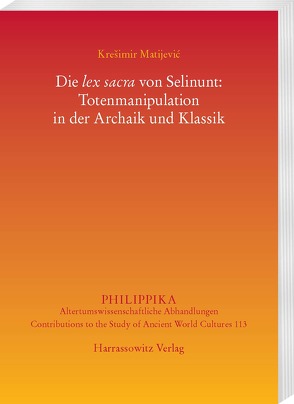 Die lex sacra von Selinunt: Totenmanipulation in der Archaik und Klassik von Matijević,  Krešimir