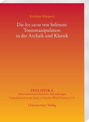 Die lex sacra von Selinunt: Totenmanipulation in der Archaik und Klassik von Matijević,  Krešimir