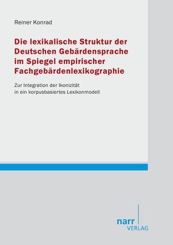 Die lexikalische Struktur der Deutschen Gebärdensprache im Spiegel empirischer Fachgebärdenlexikographie von Konrad,  Reiner