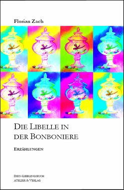 Die Libelle in der Bonboniere von Zach,  Florian