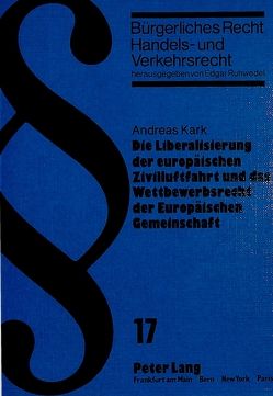 Die Liberalisierung der europäischen Zivilluftfahrt und das Wettbewerbsrecht der Europäischen Gemeinschaft von Kark,  Andreas