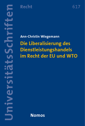 Die Liberalisierung des Dienstleistungshandels im Recht der Europäischen Union und der Welthandelsorganisation von Wiegemann,  Ann-Christin