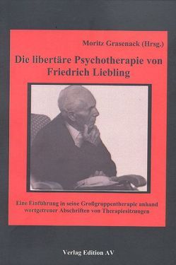 Die libertäre Psychotherapie von Friedrich Liebling von Grasenack,  Moritz