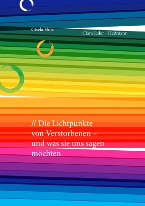 Die Lichtpunkte von Verstorbenen – und was sie uns sagen möchten von Holz,  Gisela