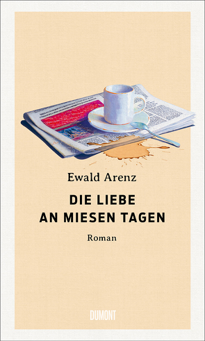 Die Liebe an miesen Tagen von Arenz,  Ewald