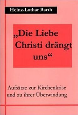 „Die Liebe Christi drängt uns“ von Barth,  Heinz L