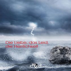 Die Liebe, das Leid, die Herrlichkeit von Hartl,  Johannes