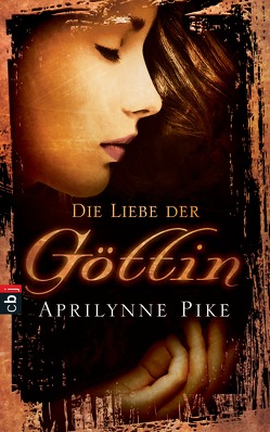 Die Liebe der Göttin von Gerwig,  Karen, Pike,  Aprilynne