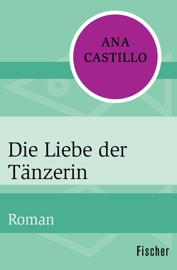 Die Liebe der Tänzerin von Castillo,  Ana, Mössner,  Ursula-Maria