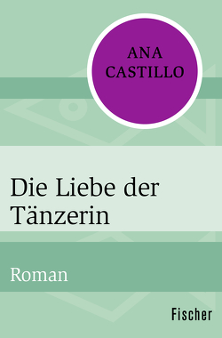 Die Liebe der Tänzerin von Castillo,  Ana, Mössner,  Ursula-Maria