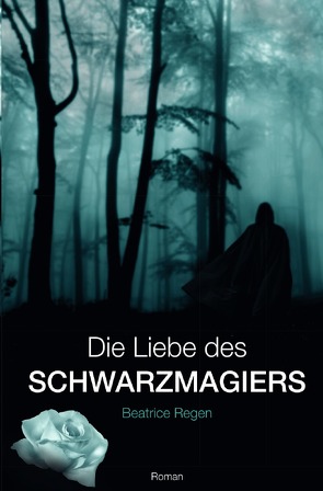 Die Liebe des Schwarzmagiers von Regen,  Beatrice