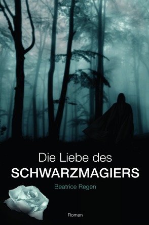 Die Liebe des Schwarzmagiers von Regen,  Beatrice