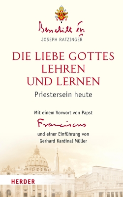 Die Liebe Gottes lehren und lernen von Azzaro,  Pierluca, Franziskus (Papst), Granados,  Carlos, Müller,  Gerhard Kardinal, XVI.,  Benedikt