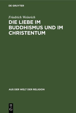 Die Liebe im Buddhismus und im Christentum von Weinrich,  Friedrich