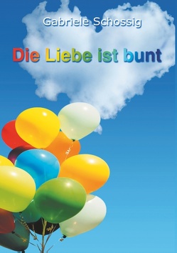 Die Liebe ist bunt von Schossig,  Gabriele