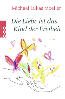 Die Liebe ist das Kind der Freiheit von Moeller,  Michael Lukas